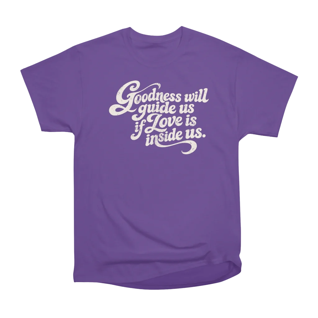 Goodness Will Guide Us If Love Is Inside Us T-shirt image 1